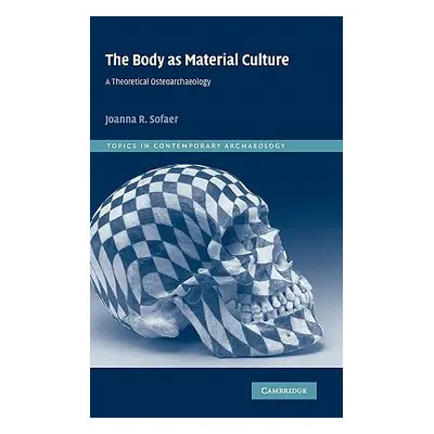 "The Body as Material Culture: A Theoretical Osteoarchaeology" - "" ("Sofaer Joanna R.")