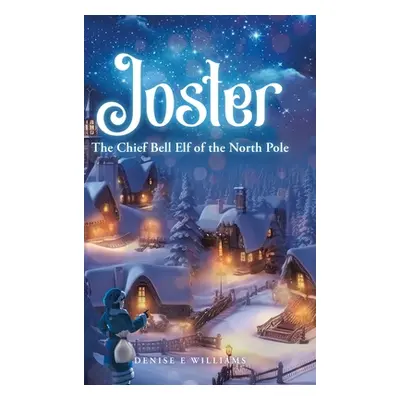 "Joster: The Chief Bell Elf of the North Pole" - "" ("Williams Denise E.")