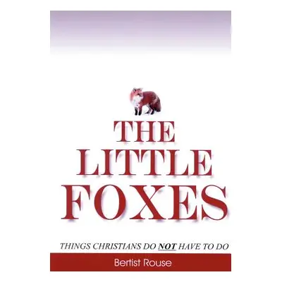 "The Little Foxes: Things Christians do not have to do" - "" ("Rouse Bertist")