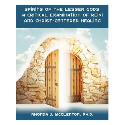 "Spirits of the Lesser Gods: A Critical Examination of Reiki and Christ-Centered Healing" - "" (