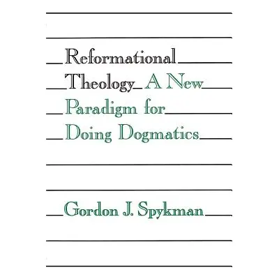 "Reformational Theology: A New Paradigm for Doing Dogmatics" - "" ("Spykman Gordon J.")