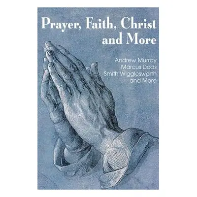 "Prayer Faith Christ and More" - "" ("Wigglesworth Smith")