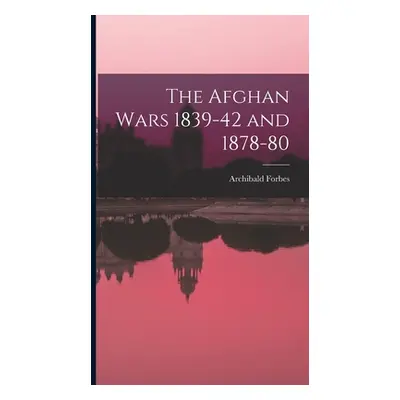 "The Afghan Wars 1839-42 and 1878-80" - "" ("Forbes Archibald")