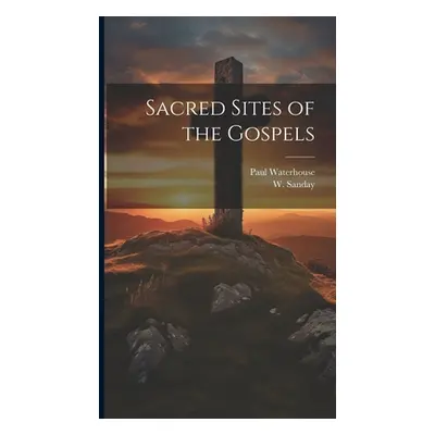 "Sacred Sites of the Gospels" - "" ("Sanday W. 1843-1920")