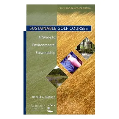 "Sustainable Golf Courses: A Guide to Environmental Stewardship" - "" ("Dodson Ronald G.")