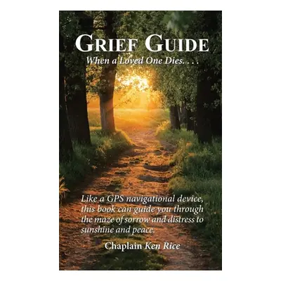 "Grief Guide: When a Loved One Dies...." - "" ("Ken Rice Chaplain")