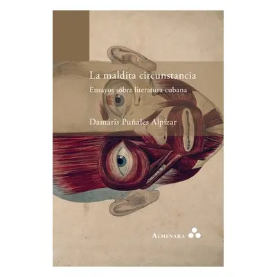 "La maldita circunstancia. Ensayos sobre literatura cubana" - "" ("Puales Alpzar Damaris")