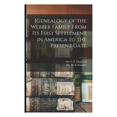 "[Genealogy of the Webber Family From Its First Settlement in America to the Present Date" - "" 