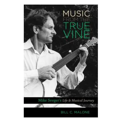 "Music from the True Vine: Mike Seeger's Life and Musical Journey" - "" ("Malone Bill C.")