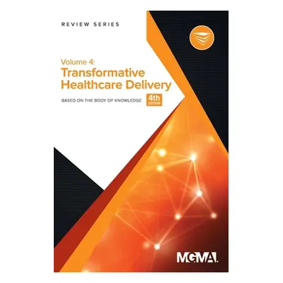 "Body of Knowledge Review Series: Transformative Healthcare Delivery" - "" ("Mgma")