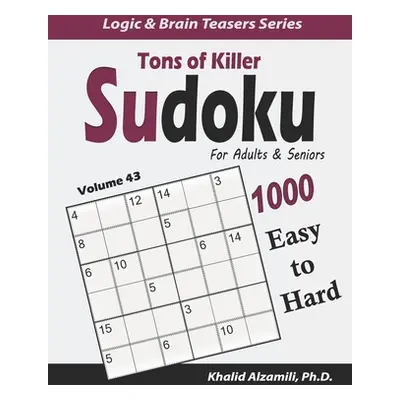 "Tons of Killer Sudoku for Adults & Seniors: 1000 Easy to Hard Puzzles" - "" ("Alzamili Khalid")