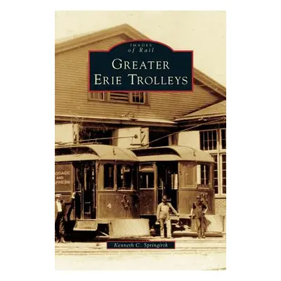 "Greater Erie Trolleys" - "" ("Springirth Kenneth C.")