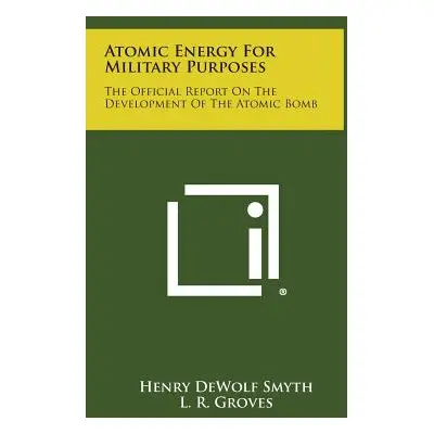 "Atomic Energy for Military Purposes: The Official Report on the Development of the Atomic Bomb"