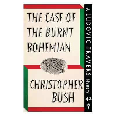 "The Case of the Burnt Bohemian: A Ludovic Travers Mystery" - "" ("Bush Christopher")