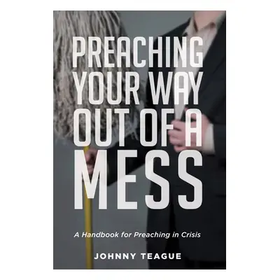 "Preaching Your Way Out of a Mess" - "" ("Teague Johnny")