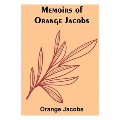 "Memoirs of Orange Jacobs" - "" ("Jacobs Orange")