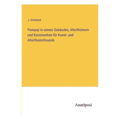 "Pompeji in seinen Gebuden, Alterthmern und Kunstwerken fr Kunst- und Alterthumsfreunde" - "" ("