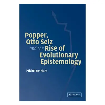 "Popper, Otto Selz and the Rise of Evolutionary Epistemology" - "" ("Ter Hark Michel")