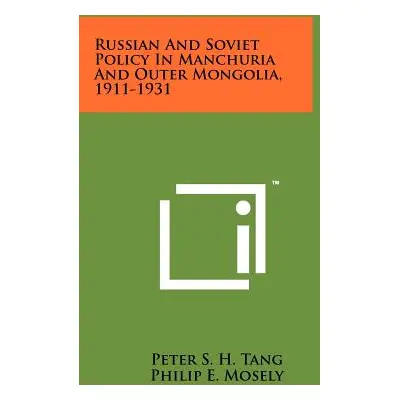 "Russian And Soviet Policy In Manchuria And Outer Mongolia, 1911-1931" - "" ("Tang Peter S. H.")