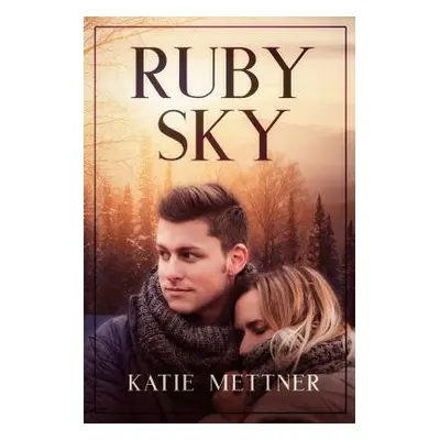 "Ruby Sky: A Small Town Minnesota Romantic Suspense Novel" - "" ("Mettner Katie")