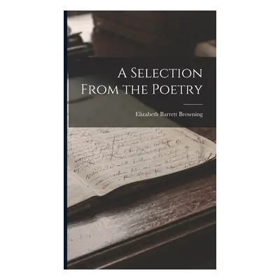 "A Selection From the Poetry" - "" ("Browning Elizabeth Barrett")