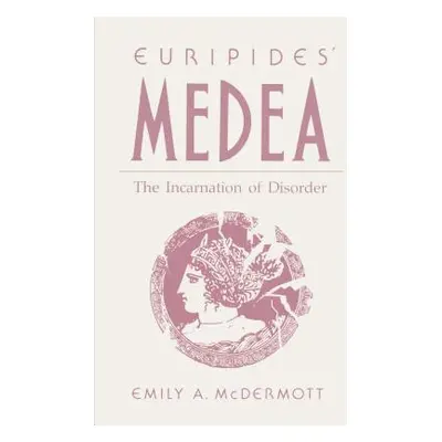 "Euripides' Medea: The Incarnation of Disorder" - "" ("McDermott Emily")