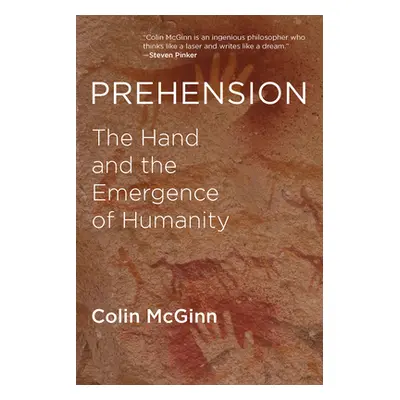 "Prehension: The Hand and the Emergence of Humanity" - "" ("McGinn Colin")