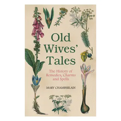 "Old Wives' Tales: The History of Remedies, Charms and Spells" - "" ("Chamberlain Mary")