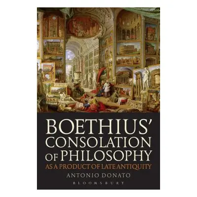 "Boethius+(TM) Consolation of Philosophy as a Product of Late Antiquity" - "" ("Donato Antonio")