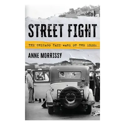 "Street Fight: The Chicago Taxi Wars of the 1920s" - "" ("Morrissy Anne")