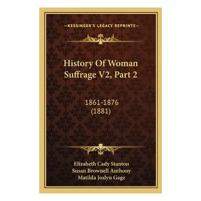 "History Of Woman Suffrage V2, Part 2: 1861-1876 (1881)" - "" ("Stanton Elizabeth Cady")