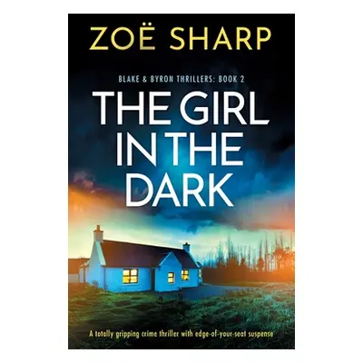 "The Girl in the Dark: A totally gripping crime thriller with edge-of-your-seat suspense" - "" (