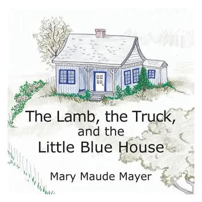 "The Lamb, the Truck, and the Little Blue House" - "" ("Mayer Mary Maude")