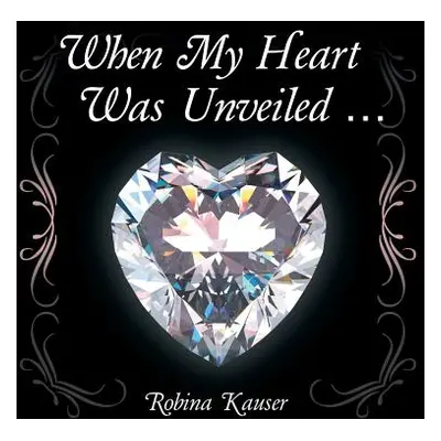 "When My Heart Was Unveiled ..." - "" ("Kauser Robina")