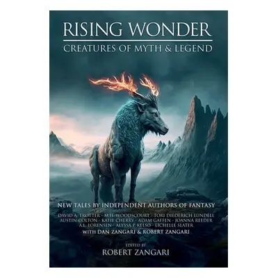 "Rising Wonder: Creatures of Myth & Legend" - "" ("Zangari Robert")