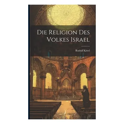 "Die Religion des Volkes Israel" - "" ("Kittel Rudolf")