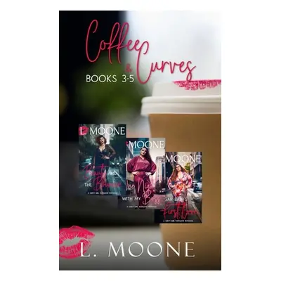 "Coffee & Curves: Books 3-5: A Bundle of Steamy Instalove Romance" - "" ("Moone L.")