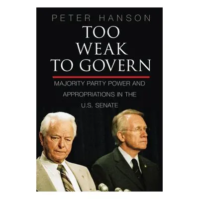 "Too Weak to Govern: Majority Party Power and Appropriations in the Us Senate" - "" ("Hanson Pet