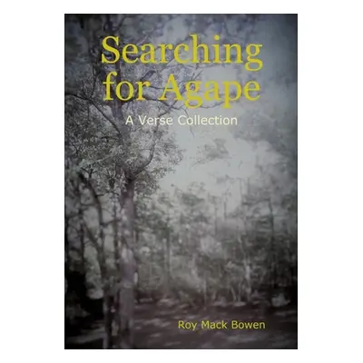 "Searching for Agape" - "" ("Bowen Roy Mack")