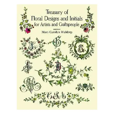 "Treasury of Floral Designs and Initials for Artists and Craftspeople" - "" ("Waldrep Mary Carol