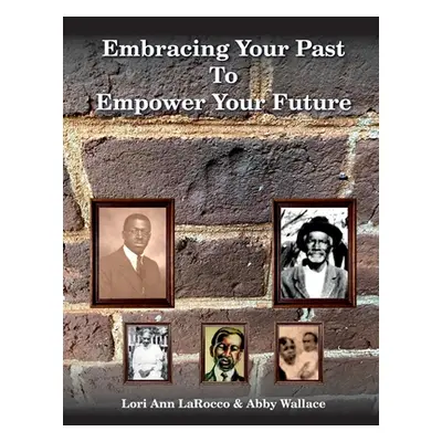 "Embracing Your Past to Empower Your Future" - "" ("Larocco Lori Ann")