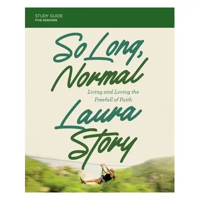 "So Long, Normal Study Guide Plus Streaming Video: Living and Loving the Free Fall of Faith" - "