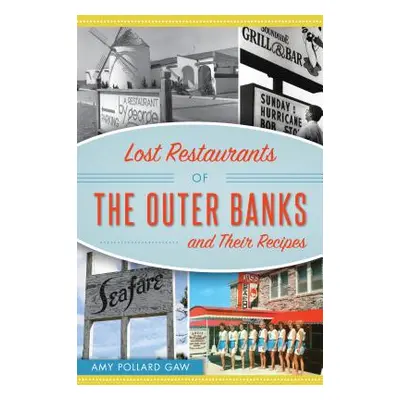 "Lost Restaurants of the Outer Banks and Their Recipes" - "" ("Pollard Gaw Amy")