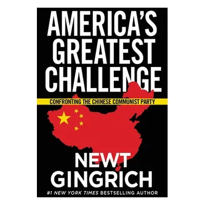 "America's Greatest Challenge: Confronting the Chinese Communist Party" - "" ("Gingrich Newt")