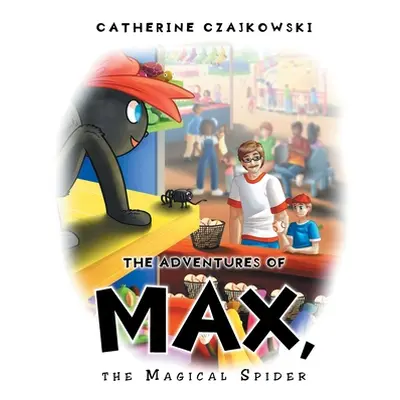 "The Adventures of Max, the Magical Spider" - "" ("Czajkowski Catherine")