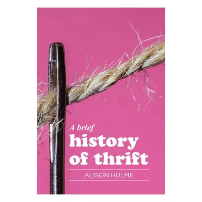 "A Brief History of Thrift" - "" ("Hulme Alison")