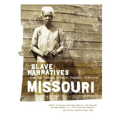 "Missouri Slave Narratives: Slave Narratives from the Federal Writers' Project 1936-1938" - "" (