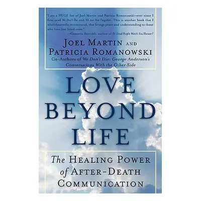 "Love Beyond Life: The Healing Power of After-Death Communications" - "" ("Martin Joel W.")