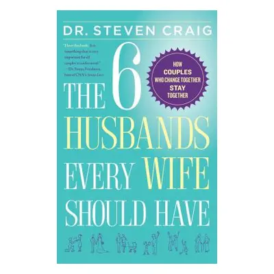 "The 6 Husbands Every Wife Should Have: How Couples Who Change Together Stay Together" - "" ("Cr