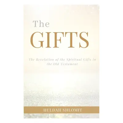 "The Gifts: The Revelation of the Spiritual Gifts in the Old Testament" - "" ("Yisra'el Nefesha"